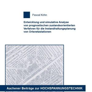 Entwicklung und simulative Analyse von prognostischen zustandsorientierten Verfahren für die Instandhaltungsplanung von Ortsnetzstationen