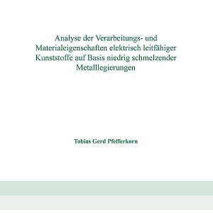 Analyse der Verarbeitungs- und Materialeigenschaften elektrisch leitfähiger Kunststoffe auf Basis niedrig schmelzender Metalllegierungen