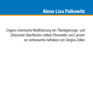 Organo-chemische Modifizierung von Titanlegierungs- und Zirkonoxid-Oberflächen mittels Fibronektin und Laminin zur verbesserten Adhäsion von Gingiva-Zellen